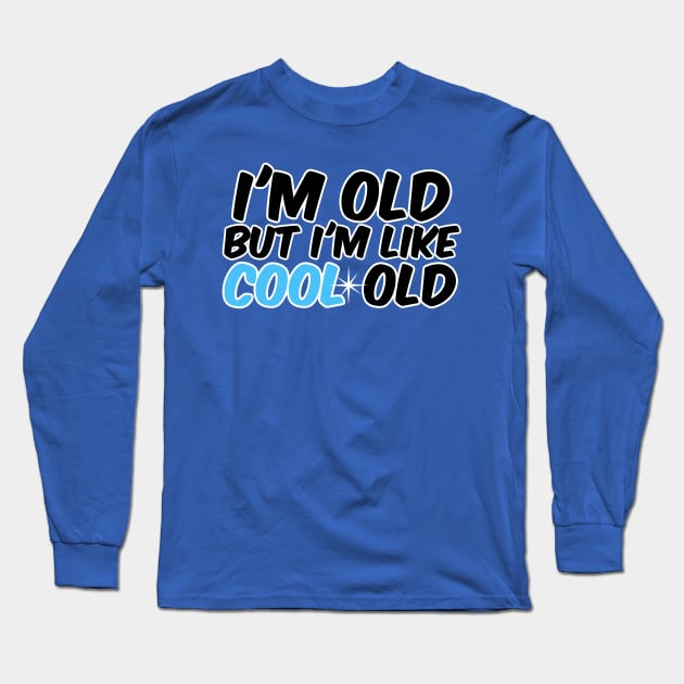 I'm old, but I'm like cool old Long Sleeve T-Shirt by David Hurd Designs